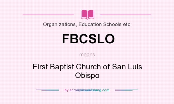 What does FBCSLO mean? It stands for First Baptist Church of San Luis Obispo