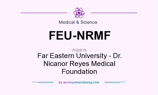 What does FEU-NRMF mean? It stands for Far Eastern University - Dr. Nicanor Reyes Medical Foundation
