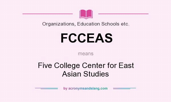 What does FCCEAS mean? It stands for Five College Center for East Asian Studies