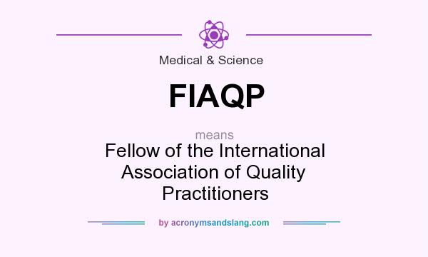 What does FIAQP mean? It stands for Fellow of the International Association of Quality Practitioners