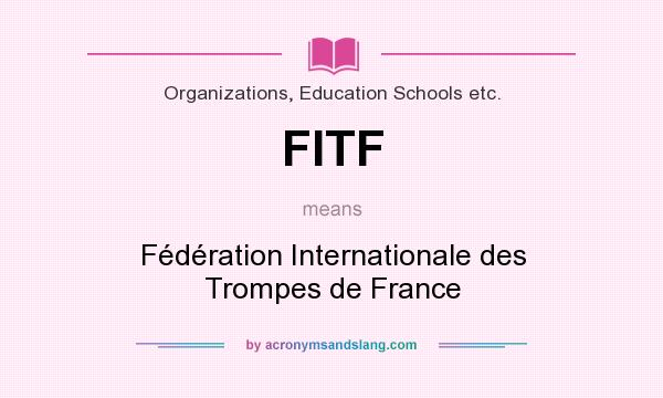 What does FITF mean? It stands for Fédération Internationale des Trompes de France