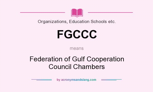 What does FGCCC mean? It stands for Federation of Gulf Cooperation Council Chambers
