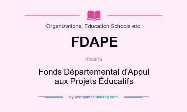 What does FDAPE mean? It stands for Fonds Départemental d`Appui aux Projets Éducatifs