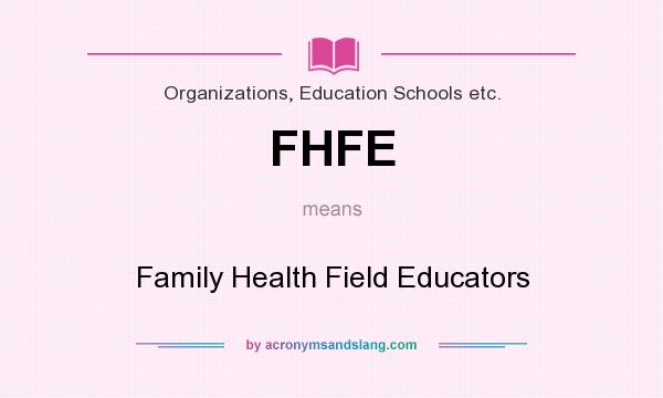 What does FHFE mean? It stands for Family Health Field Educators