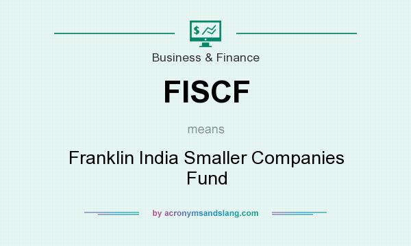 What does FISCF mean? It stands for Franklin India Smaller Companies Fund