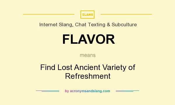 What does FLAVOR mean? It stands for Find Lost Ancient Variety of Refreshment