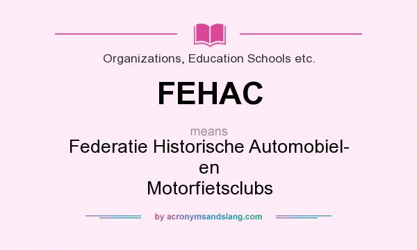 What does FEHAC mean? It stands for Federatie Historische Automobiel- en Motorfietsclubs