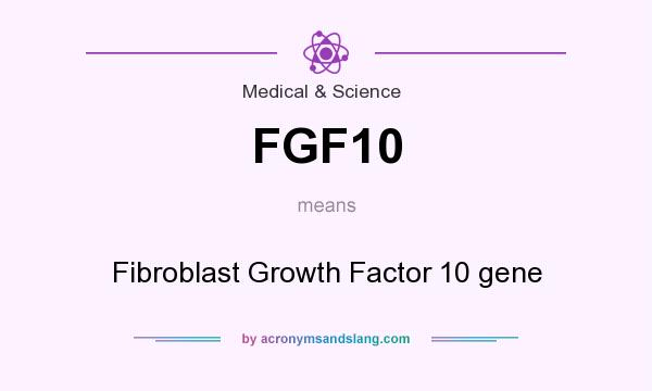 What does FGF10 mean? It stands for Fibroblast Growth Factor 10 gene