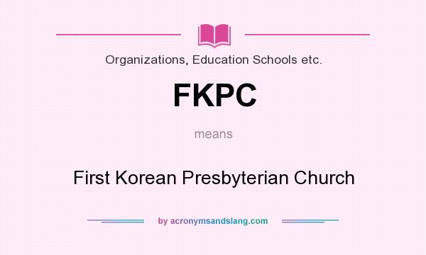 What does FKPC mean? It stands for First Korean Presbyterian Church