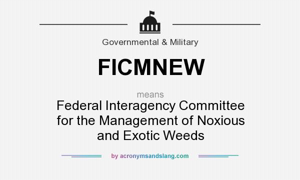 What does FICMNEW mean? It stands for Federal Interagency Committee for the Management of Noxious and Exotic Weeds