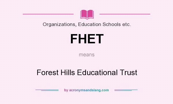 What does FHET mean? It stands for Forest Hills Educational Trust