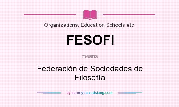 What does FESOFI mean? It stands for Federación de Sociedades de Filosofía