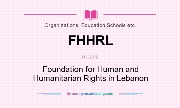 What does FHHRL mean? It stands for Foundation for Human and Humanitarian Rights in Lebanon