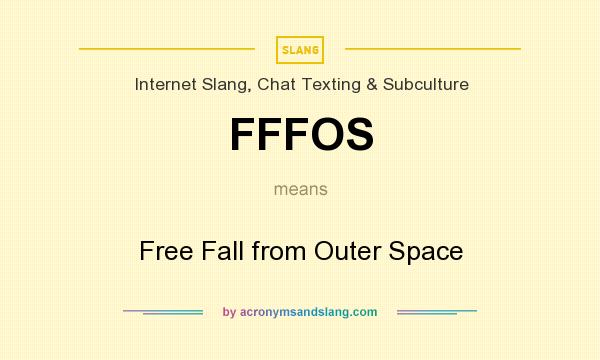 What does FFFOS mean? It stands for Free Fall from Outer Space