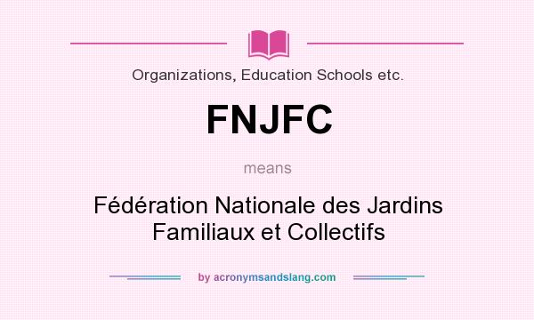 What does FNJFC mean? It stands for Fédération Nationale des Jardins Familiaux et Collectifs