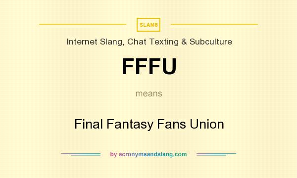 What does FFFU mean? It stands for Final Fantasy Fans Union