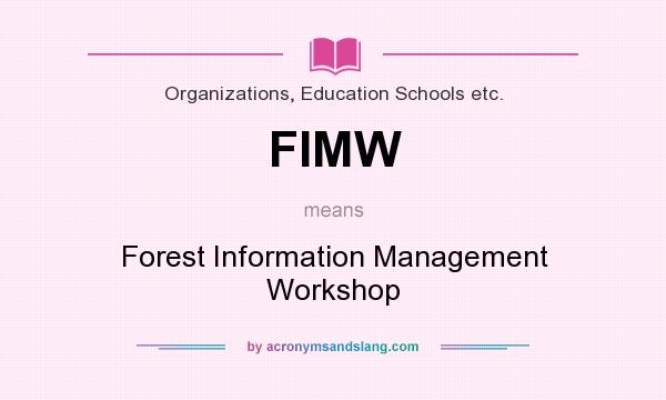 What does FIMW mean? It stands for Forest Information Management Workshop