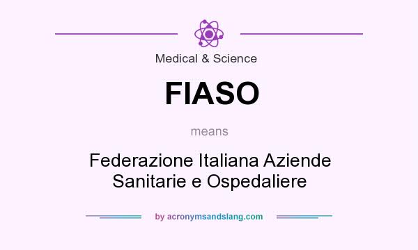 What does FIASO mean? It stands for Federazione Italiana Aziende Sanitarie e Ospedaliere