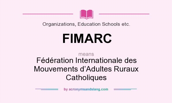 What does FIMARC mean? It stands for Fédération Internationale des Mouvements d’Adultes Ruraux Catholiques