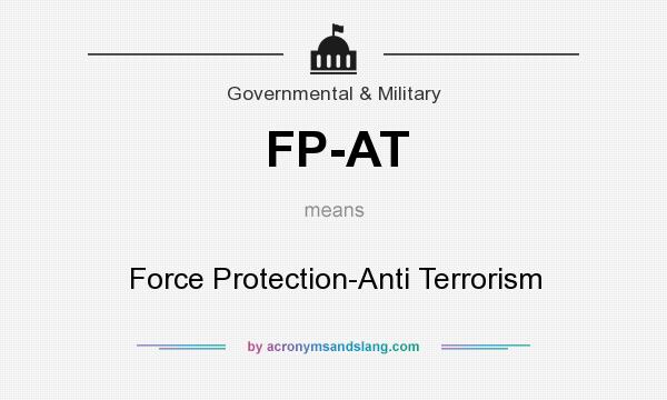 What does FP-AT mean? It stands for Force Protection-Anti Terrorism