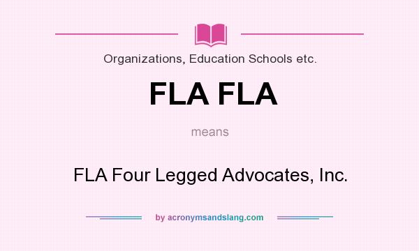 What does FLA FLA mean? It stands for FLA Four Legged Advocates, Inc.