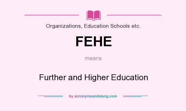 What does FEHE mean? It stands for Further and Higher Education