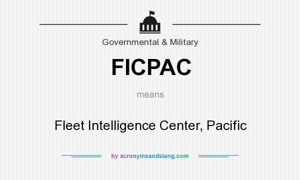 What does FICPAC mean? It stands for Fleet Intelligence Center, Pacific