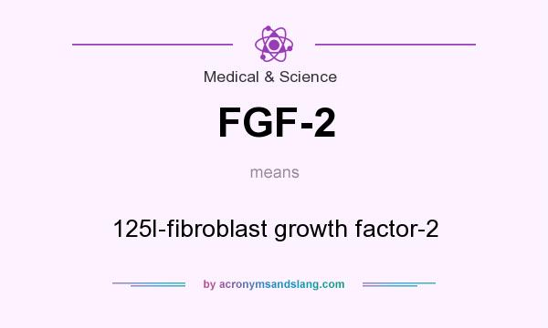 What does FGF-2 mean? It stands for 125I-fibroblast growth factor-2