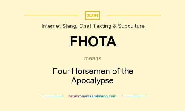 What does FHOTA mean? It stands for Four Horsemen of the Apocalypse