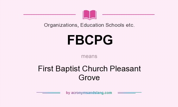 What does FBCPG mean? It stands for First Baptist Church Pleasant Grove