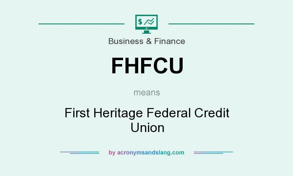 What does FHFCU mean? It stands for First Heritage Federal Credit Union