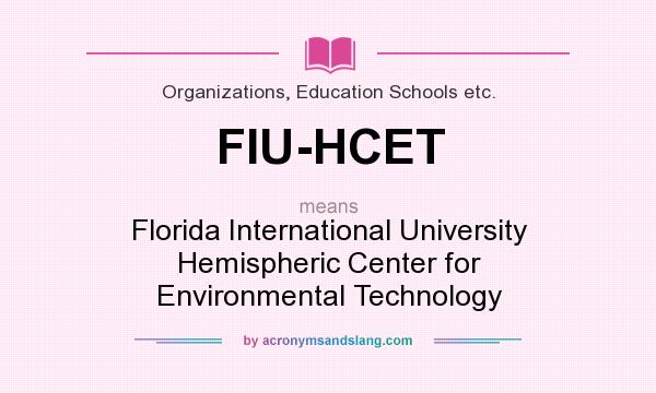 What does FIU-HCET mean? It stands for Florida International University Hemispheric Center for Environmental Technology