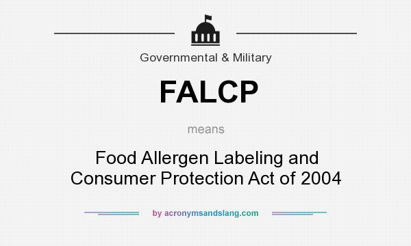 What does FALCP mean? It stands for Food Allergen Labeling and Consumer Protection Act of 2004
