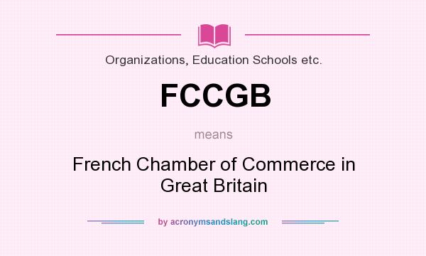 What does FCCGB mean? It stands for French Chamber of Commerce in Great Britain