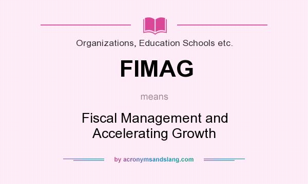 What does FIMAG mean? It stands for Fiscal Management and Accelerating Growth