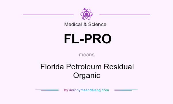 What does FL-PRO mean? It stands for Florida Petroleum Residual Organic