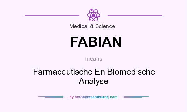 What does FABIAN mean? It stands for Farmaceutische En Biomedische Analyse