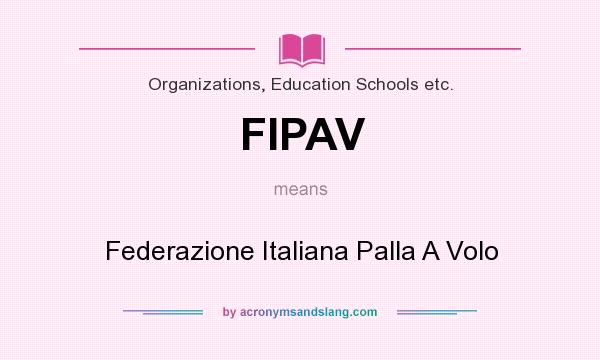 What does FIPAV mean? It stands for Federazione Italiana Palla A Volo