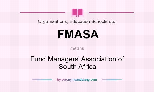 What does FMASA mean? It stands for Fund Managers` Association of South Africa