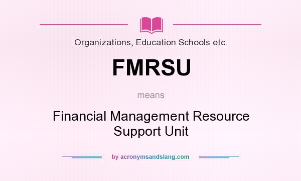 What does FMRSU mean? It stands for Financial Management Resource Support Unit