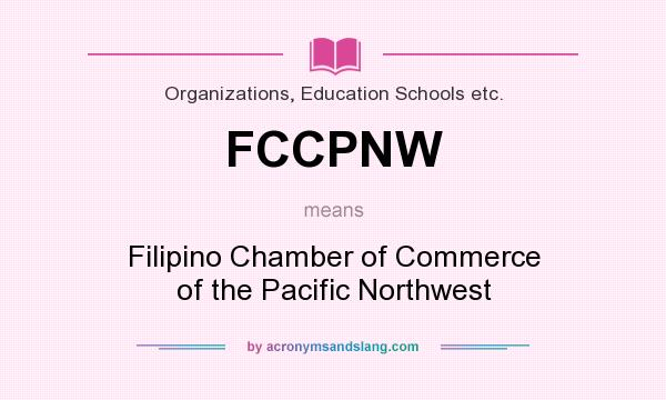 What does FCCPNW mean? It stands for Filipino Chamber of Commerce of the Pacific Northwest