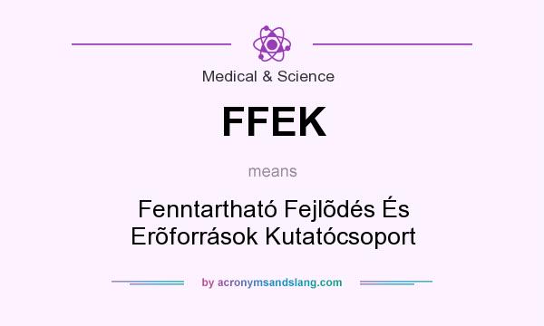 What does FFEK mean? It stands for Fenntartható Fejlõdés És Erõforrások Kutatócsoport