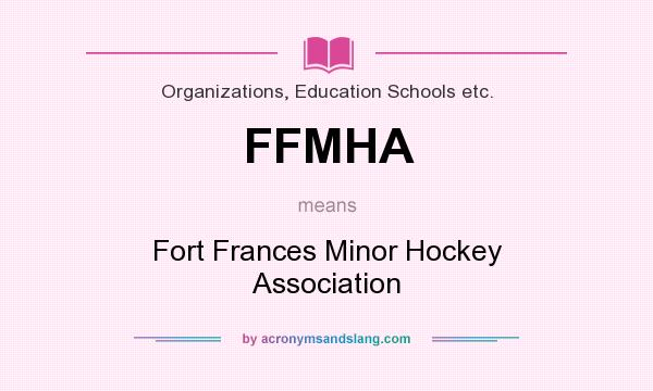 What does FFMHA mean? It stands for Fort Frances Minor Hockey Association