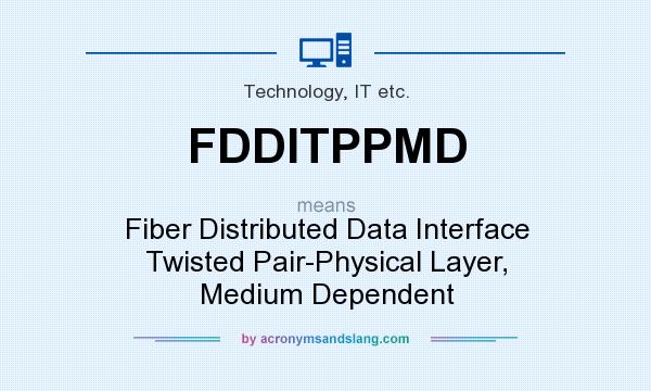 What does FDDITPPMD mean? It stands for Fiber Distributed Data Interface Twisted Pair-Physical Layer, Medium Dependent