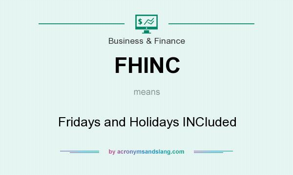 What does FHINC mean? It stands for Fridays and Holidays INCluded