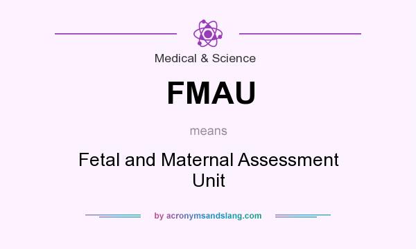 What does FMAU mean? It stands for Fetal and Maternal Assessment Unit