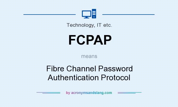 What does FCPAP mean? It stands for Fibre Channel Password Authentication Protocol