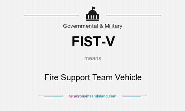 What does FIST-V mean? It stands for Fire Support Team Vehicle