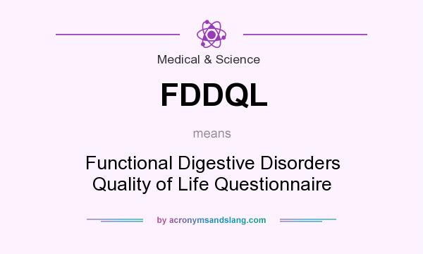 What does FDDQL mean? It stands for Functional Digestive Disorders Quality of Life Questionnaire
