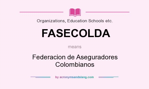 What does FASECOLDA mean? It stands for Federacion de Aseguradores Colombianos